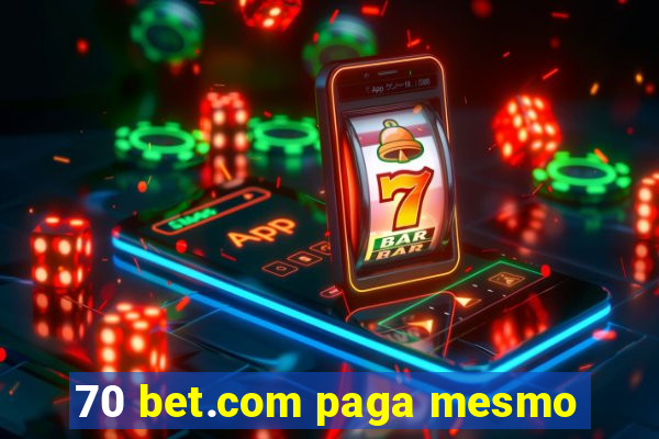 70 bet.com paga mesmo